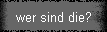 wer sind die?